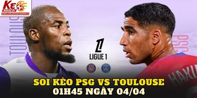 Soi Kèo PSG Vs Toulouse 01h45 Ngày 04/04