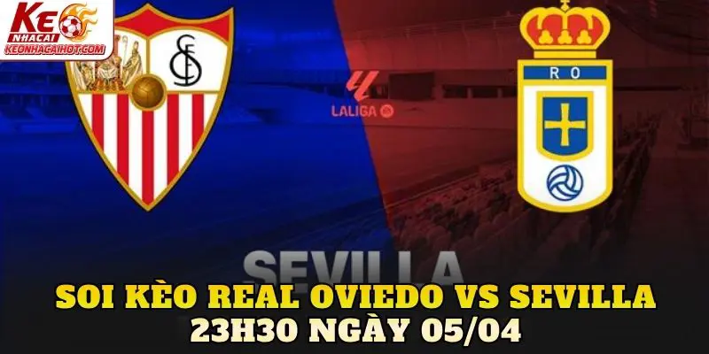 Soi Kèo Real Oviedo Vs Sevilla 23h30 Ngày 05/04