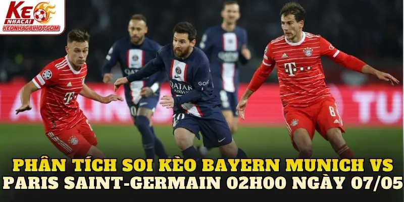 Phân tích soi kèo Bayern Munich vs Paris Saint-Germain 02h00 ngày 07/05