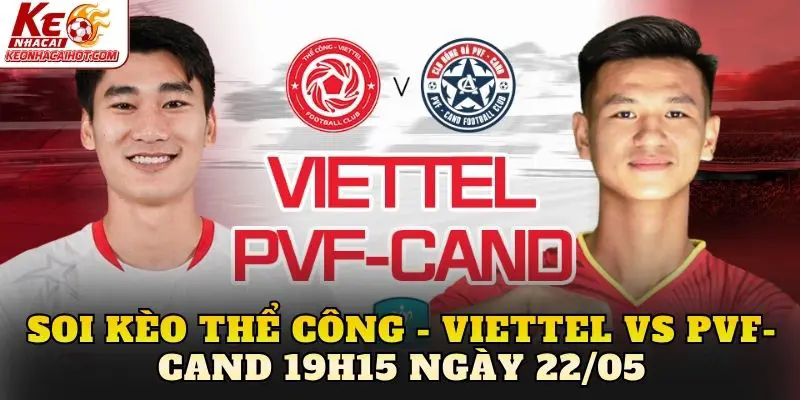 soi kèo Thể Công - Viettel vs PVF-CAND 19h15 ngày 22/05