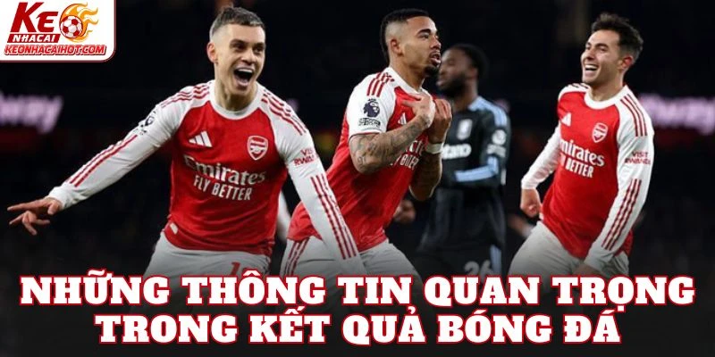 Những thông tin quan trọng trong kết quả bóng đá