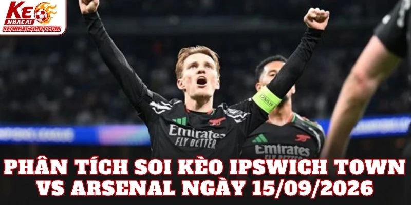 Phân tích soi kèo Ipswich Town vs Arsenal ngày 15/09/2026