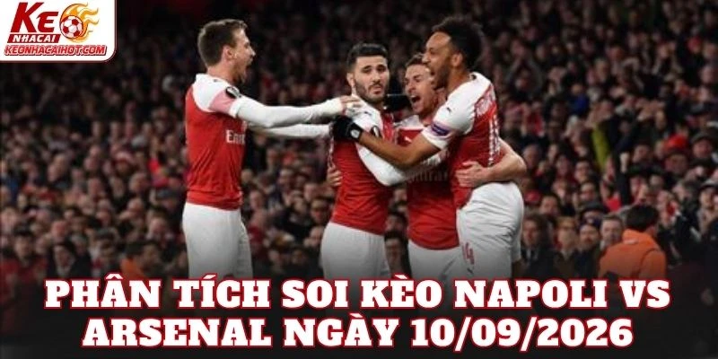 Phân tích soi kèo Napoli vs Arsenal ngày 10/09/2026