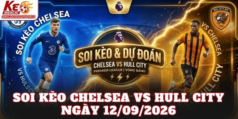 Soi Kèo Chelsea Vs Hull City Ngày 12/09/2026