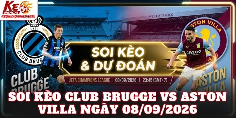 Soi Kèo Club Brugge Vs Aston Villa Ngày 08/09/2026