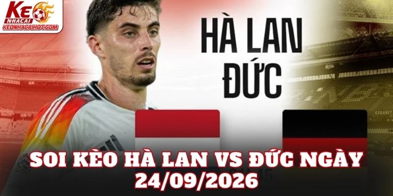 Soi Kèo Hà Lan Vs Đức Ngày 24/09/2026