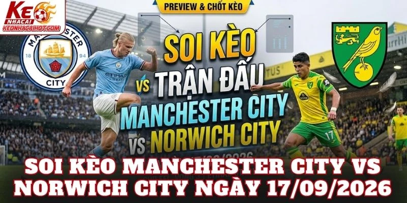 Soi Kèo Manchester City Vs Norwich City Ngày 17/09/2026