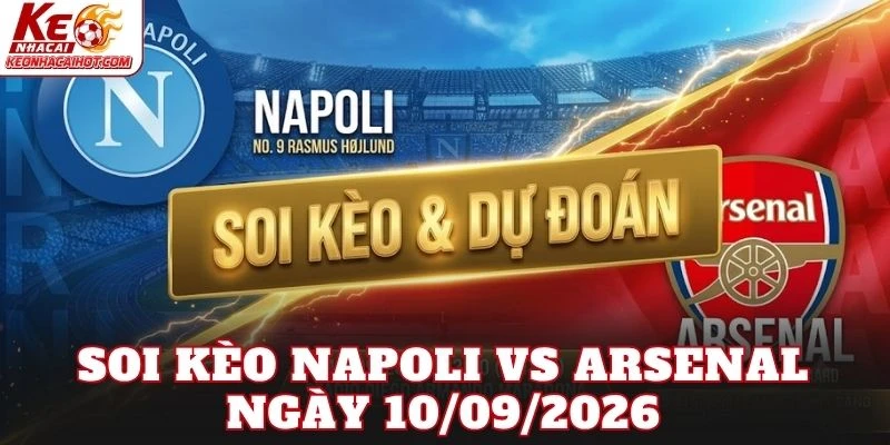 Soi Kèo Napoli Vs Arsenal Ngày 10/09/2026