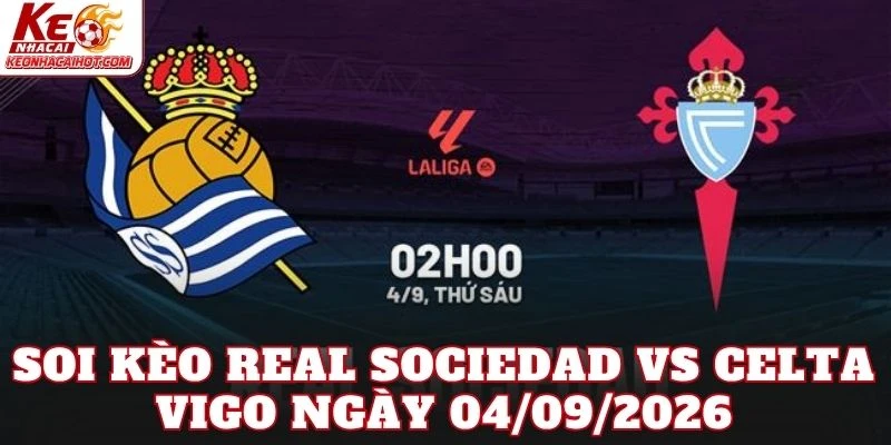 Soi Kèo Real Sociedad Vs Celta Vigo Ngày 04/09/2026