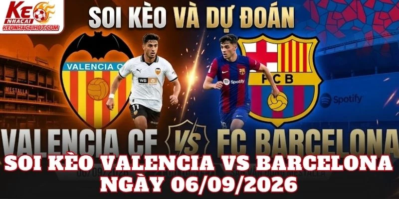 Soi Kèo Valencia Vs Barcelona Ngày 06/09/2026